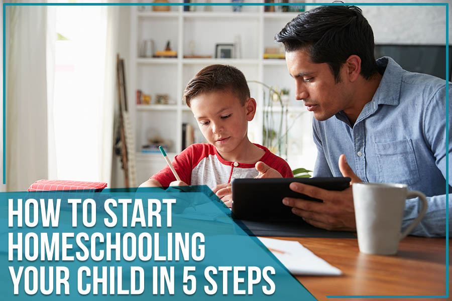 How To Start Homeschooling Your Child In 5 Steps